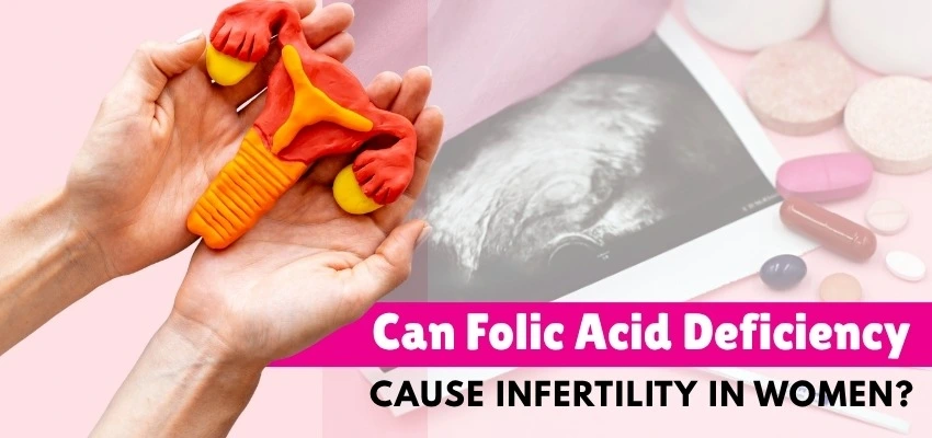 news-images/Can Folic Acid Deficiency Cause Infertility in Women.webp